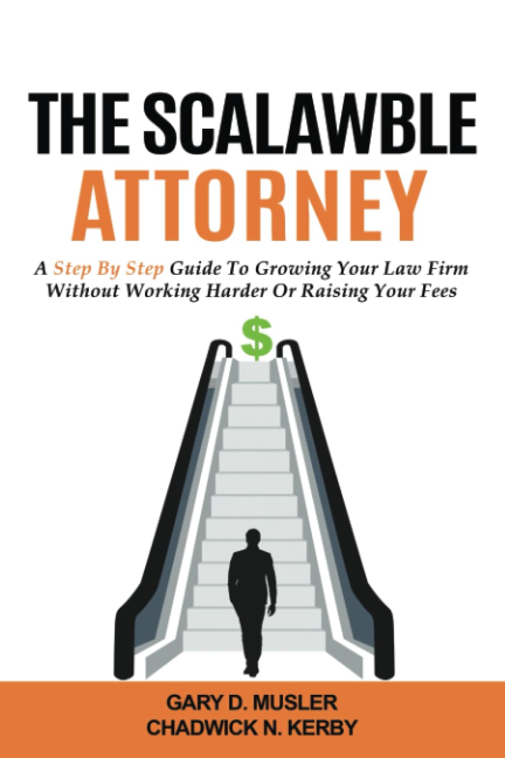 The ScaLawble Attorney: A Step By Step Guide To Growing Your Law Firm Without Working Harder Or Raising Your Fees baixar o livro de graça