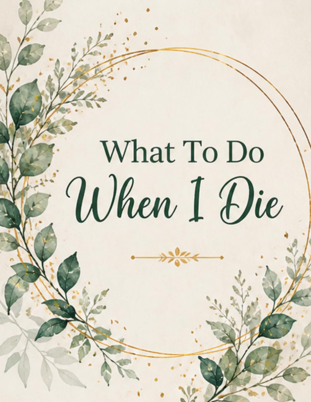 ler totalmente What To Do When I Die: End of Life Planner, Checklist & Organizer - Detailed Information About My Accounts, Affairs, & Belongings & Wishes, A Simple Organizer, 8.5 x 11 in