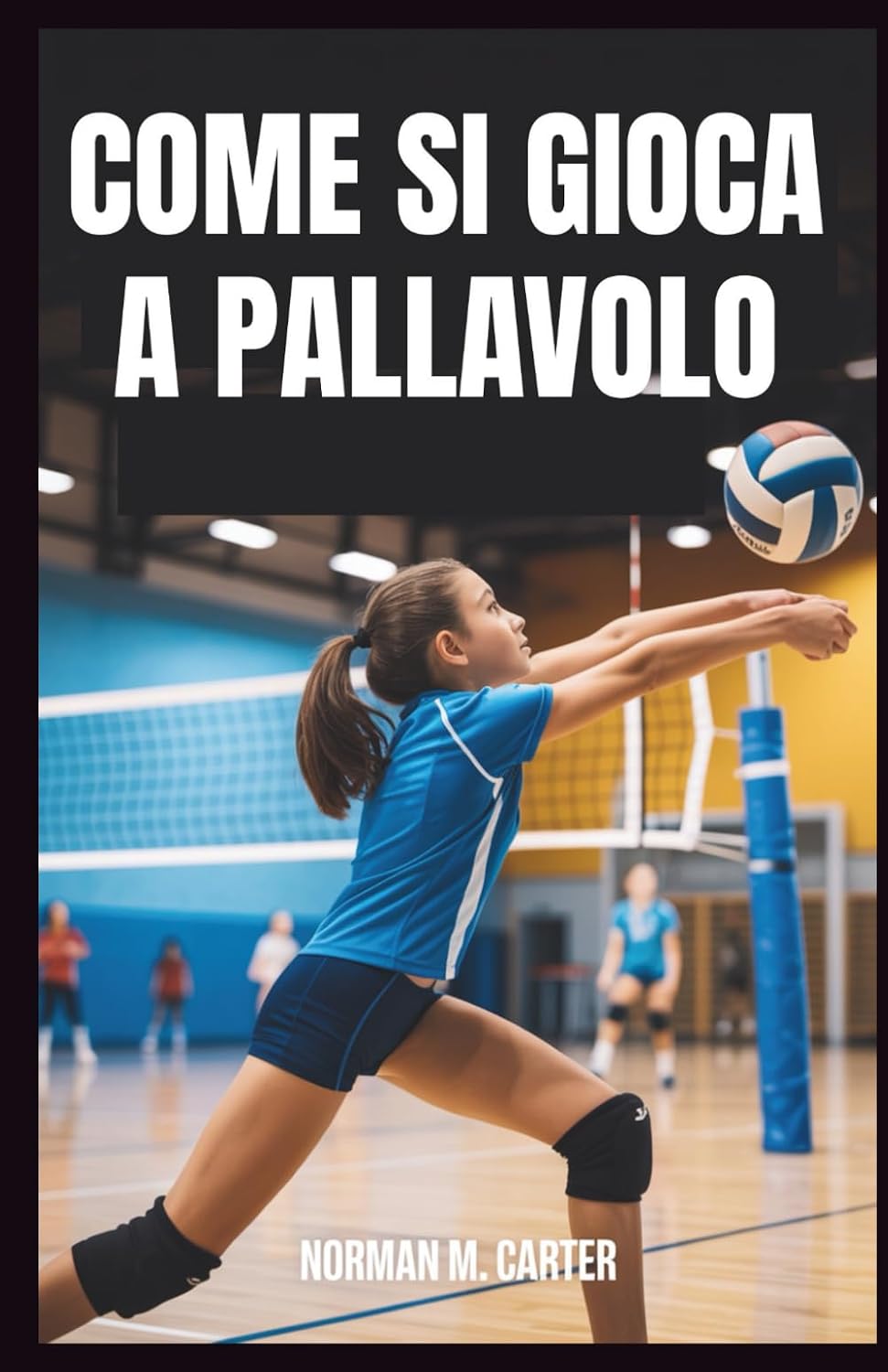 COME SI GIOCA A PALLAVOLO: Lezioni passo dopo passo, esercizi pratici e suggerimenti per i nuovi giocatori di pallavolo (Italian Edition) baixar livro de graça