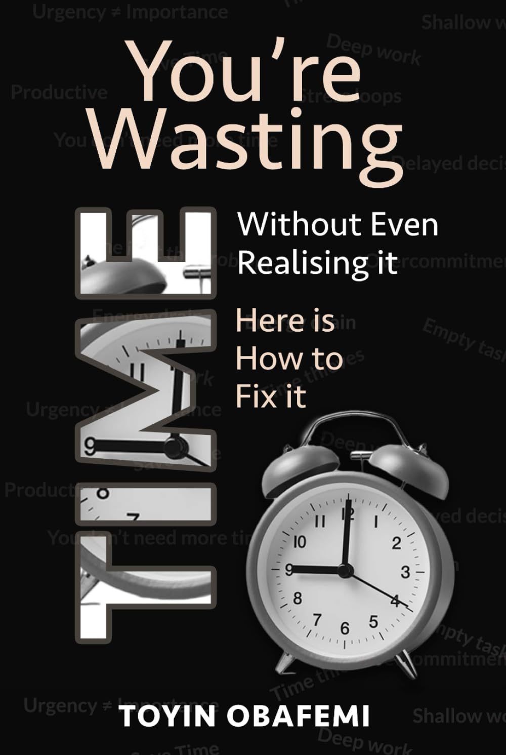 YOU'RE WASTING TIME WITHOUT EVEN REALISING IT! Here's How to Fix It: Proven Strategies to Eliminate Hidden Time Wasters, Boost Productivity, and Build the Life You Want baixar o livro de graça