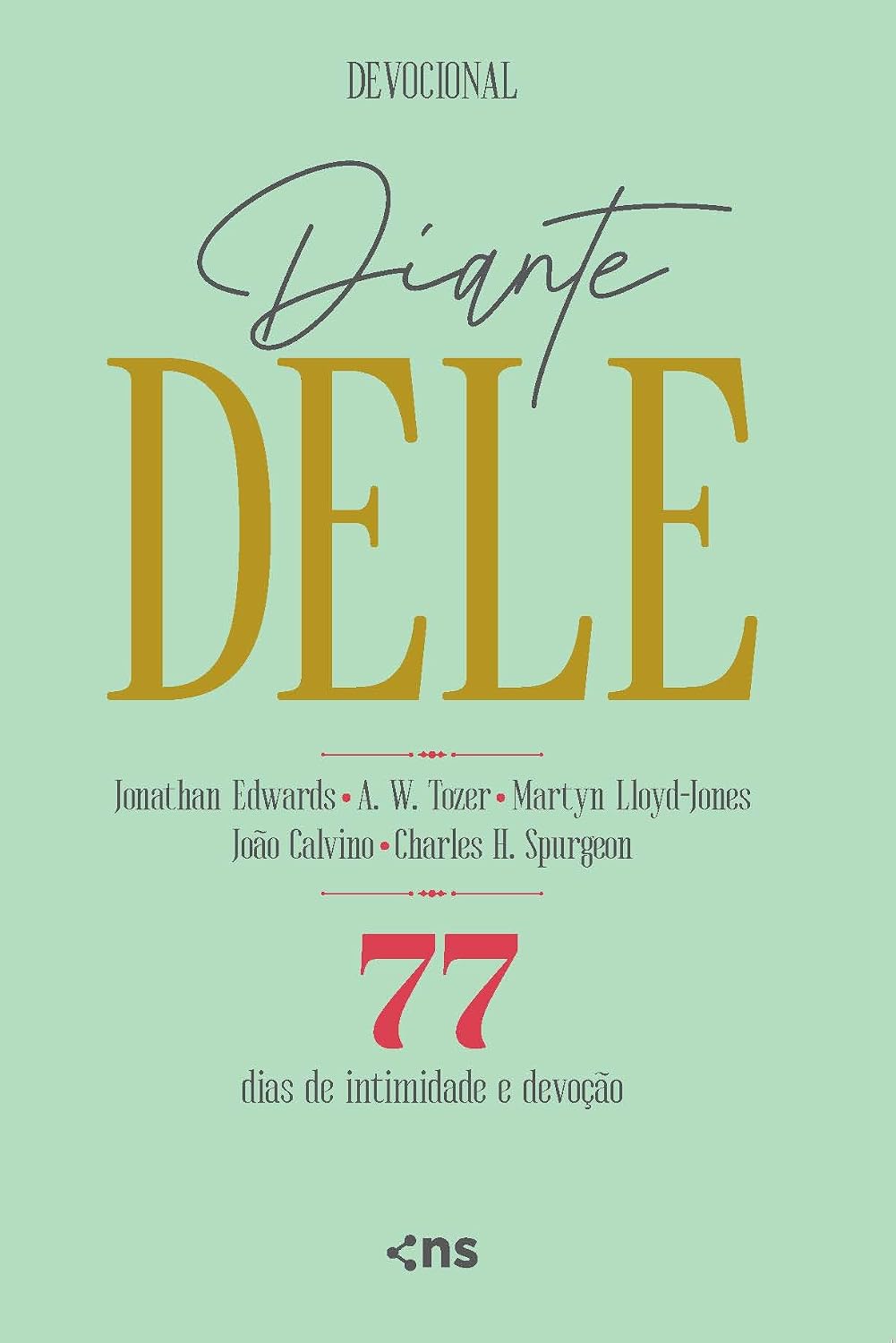 Diante Dele: 77 dias de intimidade e devoção - Com citações de A.W.Tozer - Martyn Lloyd­-Jones - João Calvino - Charles H. Spurgeon baixar livro de graça
