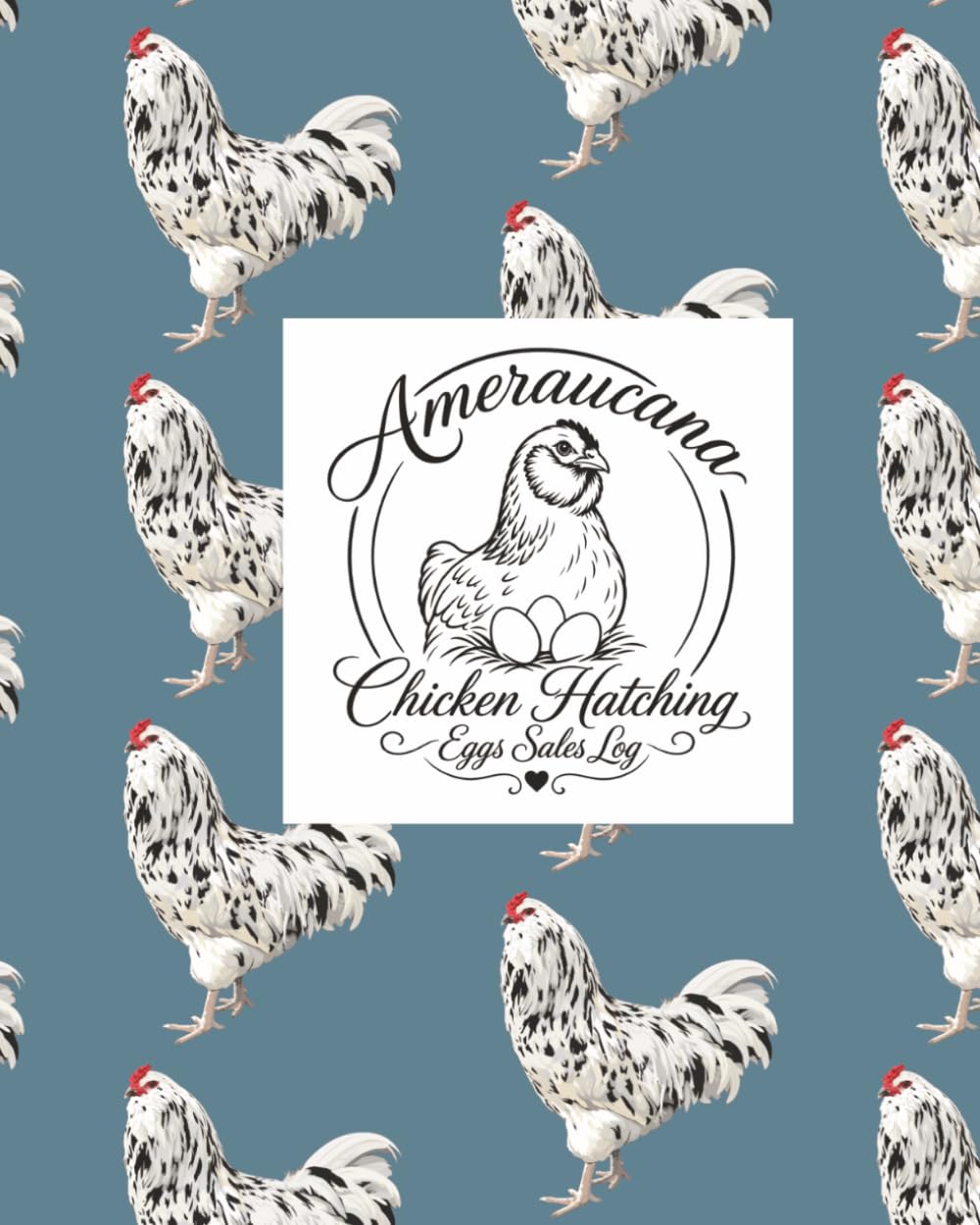Ameraucana Chicken Hatching Eggs Sales Log Book: A Poultry Breeder's Record Book for Tracking Egg Sales, Customers, Orders, Payments, and Shipping