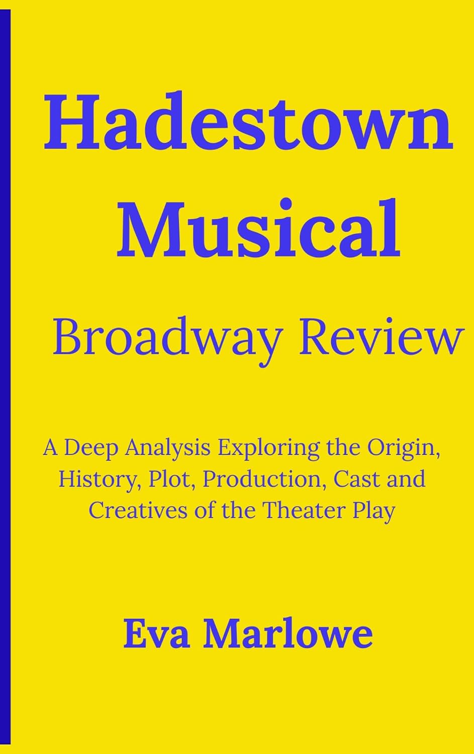 ler totalmente Hadestown Musical Broadway Review: A Deep Analysis Exploring the Origin, History, Plot, Production, Cast and Creatives of the Theater Play (English Edition)
