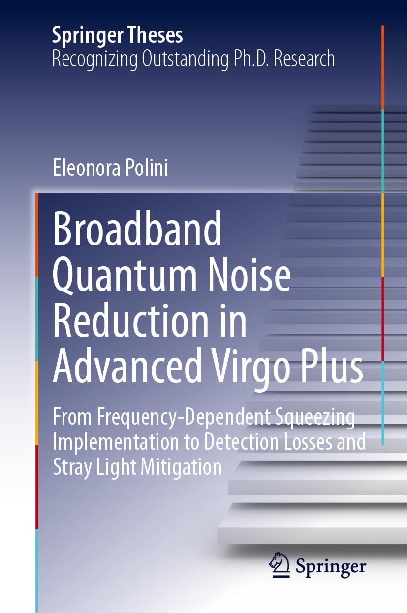 Broadband Quantum Noise Reduction in Advanced Virgo Plus: From Frequency-Dependent Squeezing Implementation to Detection Losses and Stray Light Mitigation (Springer Theses) (English Edition) baixar o livro de graça