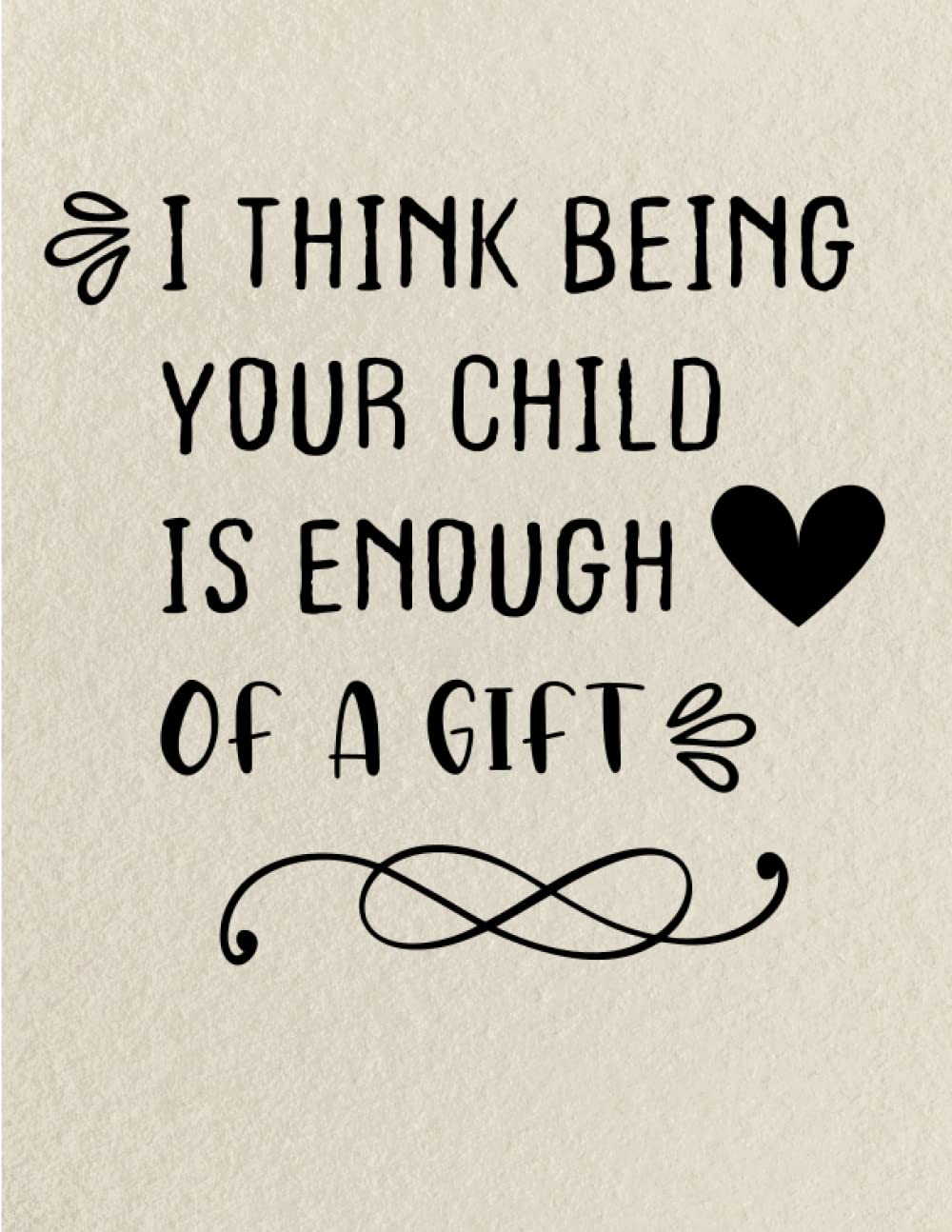 ler totalmente Mothers Day Gifts: I THINK BEING YOUR CHILD IS ENOUGH OF A GIFT, gifts for mom, from Daughter, from Son: Unique birthday gifts for women, for... from Daughter, husband, son, Lined Notebook