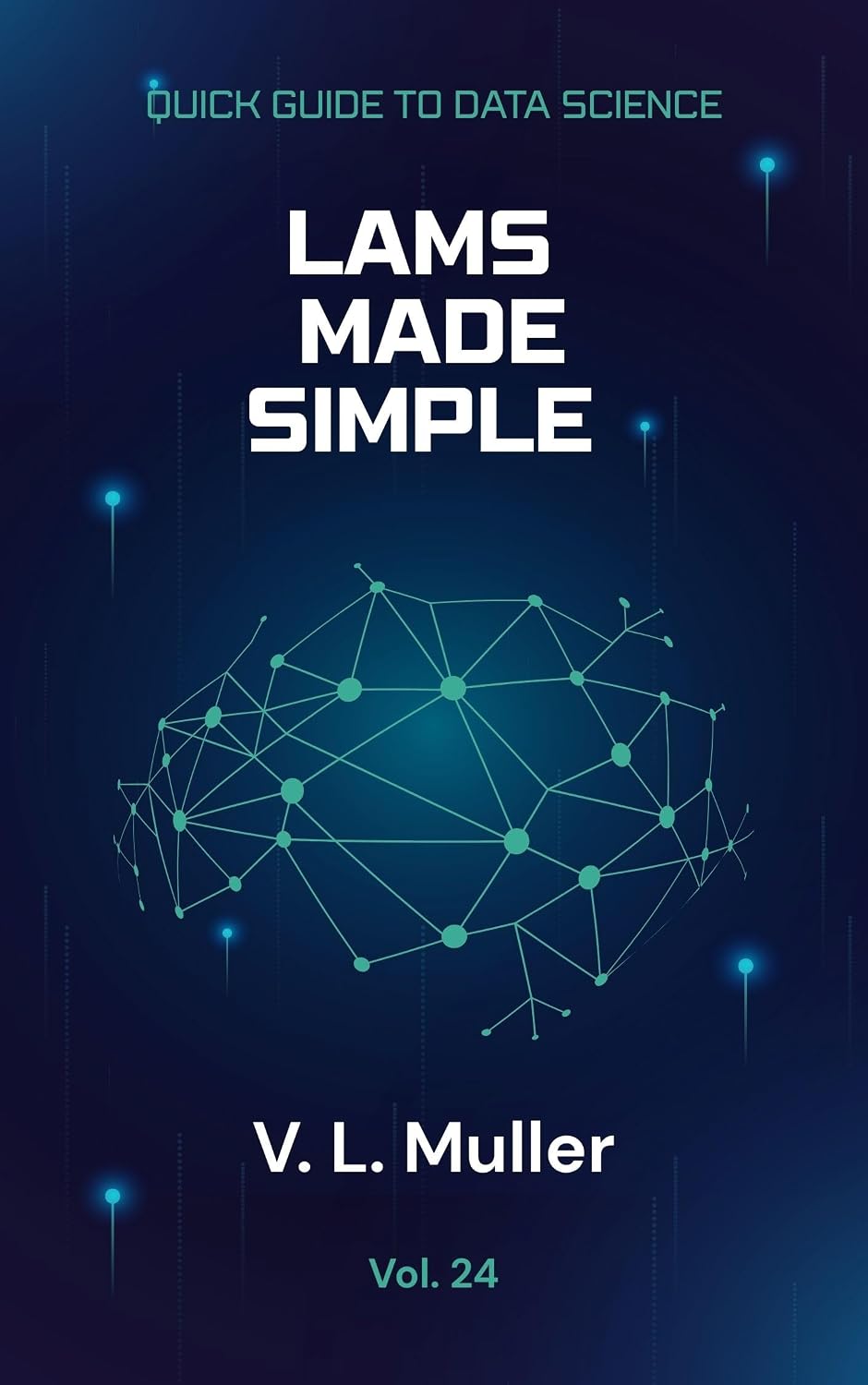 ler totalmente LAMs Made Simple: Understand better. Act better. Automate more precisely. (Quick Guide to Data Science Book 24) (English Edition)