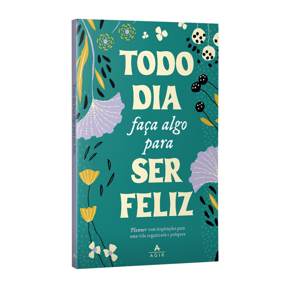 Todo dia faça algo para ser feliz: Planner com inspirações para uma vida organizada e próspera.