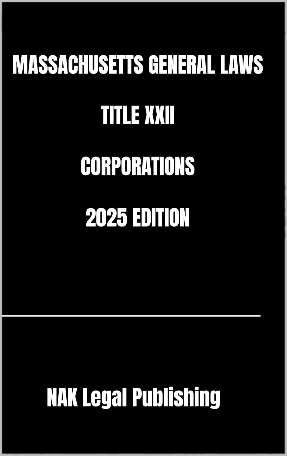 MASSACHUSETTS GENERAL LAWS TITLE XXII CORPORATIONS 2025 EDITION (English Edition)