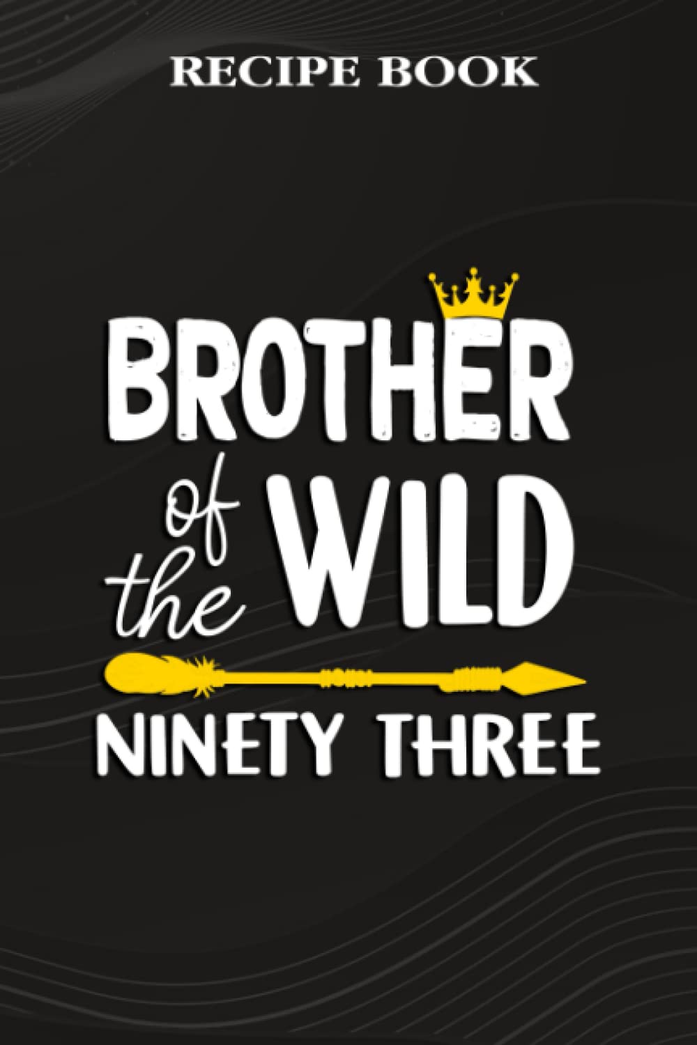 ler totalmente Recipe Book:Brother Of The Wild Ninety Three Funny 93rd Birthday Safari Gift: Gifts for Him: A Beautiful & Modern Keepsake Recipe Notebook &... Blank Recipe Book & Cookbook,Birthday Gifts