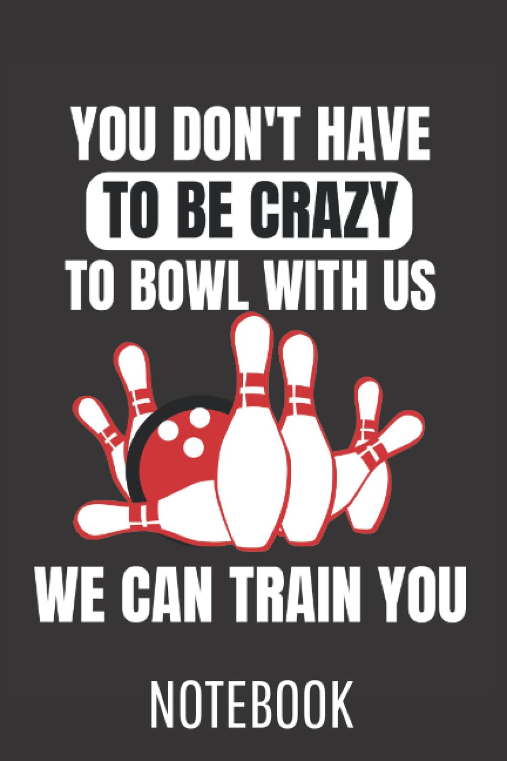 capítulo por capítulo baixar You Dont Have To Be Crazy To Bowl With Us We Can Train You Bowling: College Ruled Journal or Notebook (6x9 inches) with 120 pages