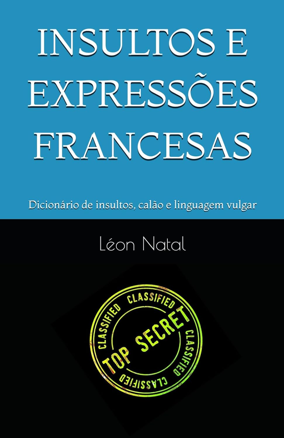 INSULTOS E EXPRESSÕES FRANCESAS: Dicionário de insultos, calão e linguagem vulgar (LES DICTIONNAIRES INTERDITS) (Portuguese Edition) baixar o livro de graça