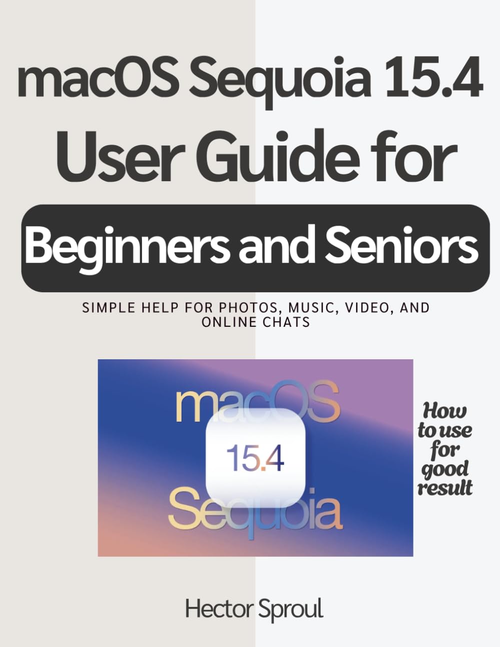 macOS Sequoia 15.4 User Guide for Beginners and Seniors: Simple help for photos, music, video, and online chats baixar livro de graça