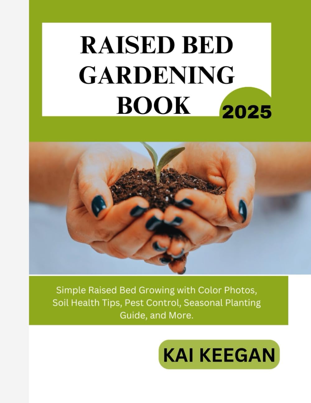ler totalmente RAISED BED GARDENING BOOK 2025: Simple Raised Bed Growing with Color Photos, Soil Health Tips, Pest Control, Seasonal Planting Guide, and More.