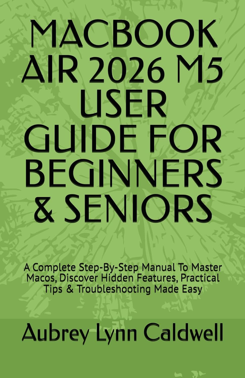 capítulo por capítulo baixar MACBOOK AIR 2026 M5 USER GUIDE FOR BEGINNERS & SENIORS: A Complete Step-By-Step Manual To Master Macos, Discover Hidden Features, Practical Tips & Troubleshooting Made Easy