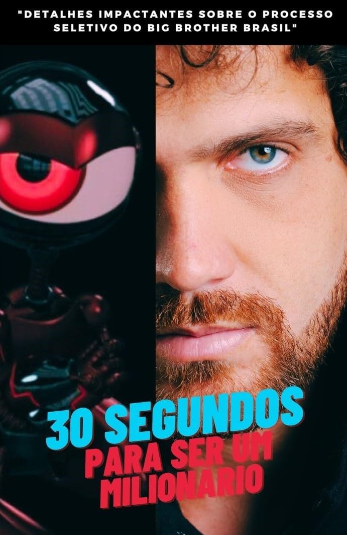 30 SEGUNDOS PARA SER UM MILIONÁRIO: "Detalhes Impactantes Sobre o Processo Seletivo do Big Brother Brasil" baixar livro de graça