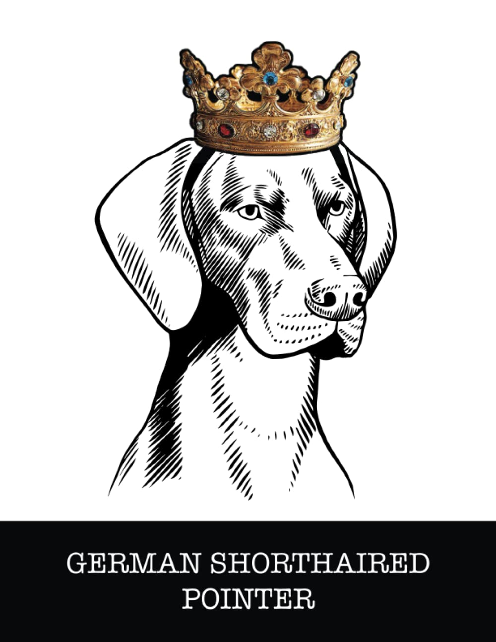 German Shorthaired Pointer: German Shorthaired Pointer King/Queen Wearing Crown 8.5 x 11 Notebook Journal, 200 lined pages baixar o livro de graça