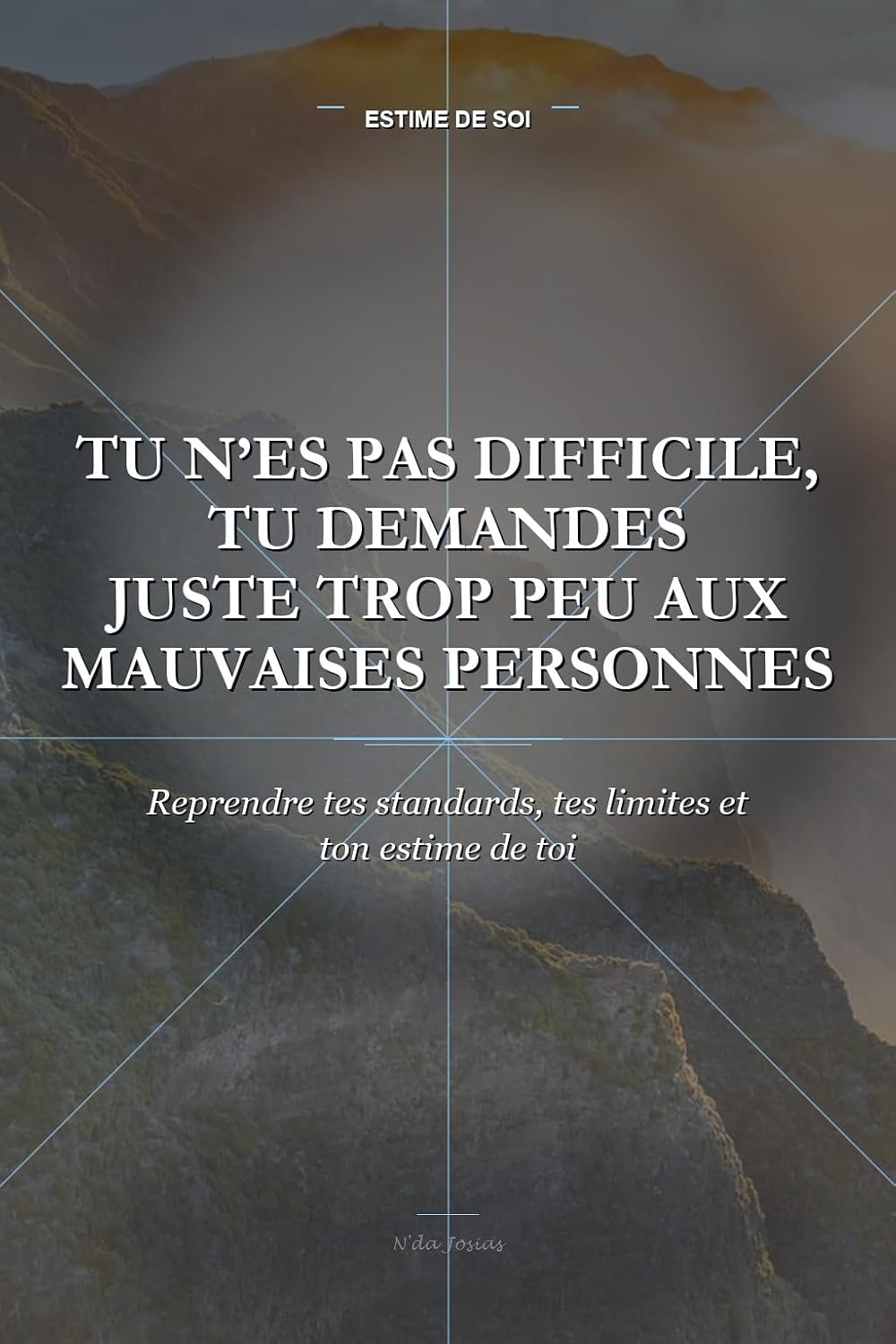 ler totalmente Tu N’es Pas Difficile, Tu Demandes Juste Trop Peu aux Mauvaises Personnes: Reprendre tes standards, tes limites et ton estime de toi (French Edition)