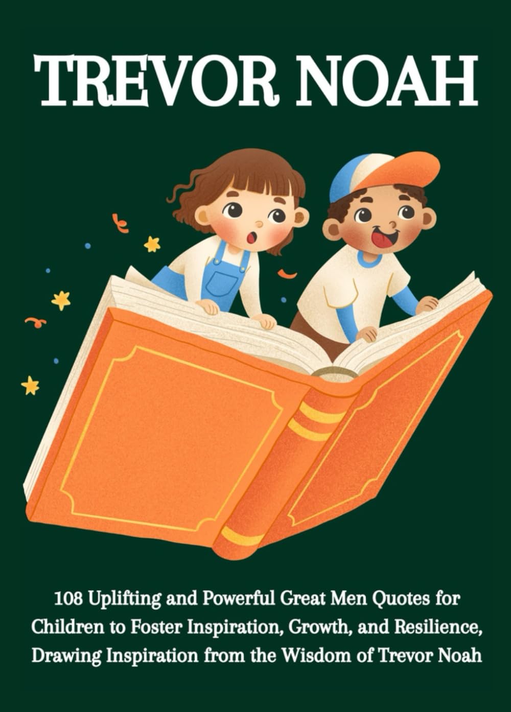 ler totalmente Trevor Noah: 108 Uplifting and Powerful Great Men Quotes for Children to Foster Inspiration, Growth, and Resilience, Drawing Inspiration from the Wisdom of Trevor Noah