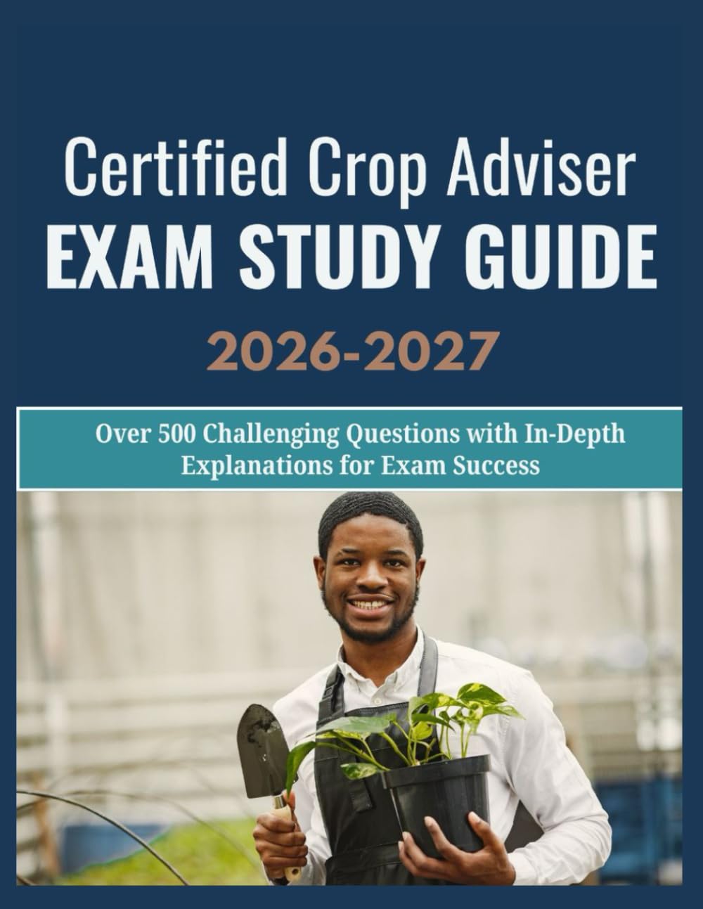 ler totalmente Certified Crop Adviser Exam Study Guide 2026-2027: Over 500 Challenging Questions with In-Depth Explanations for Exam Success