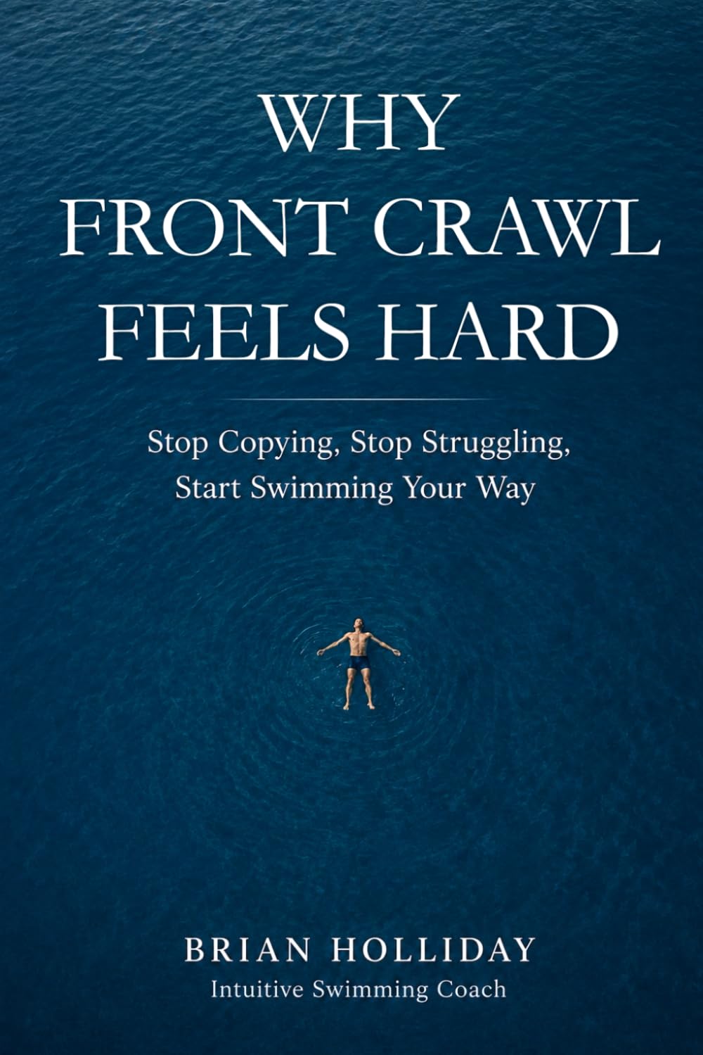 capítulo por capítulo baixar Why Front Crawl Feels Hard: Stop Copying, Stop Struggling, Start Swimming Your Way