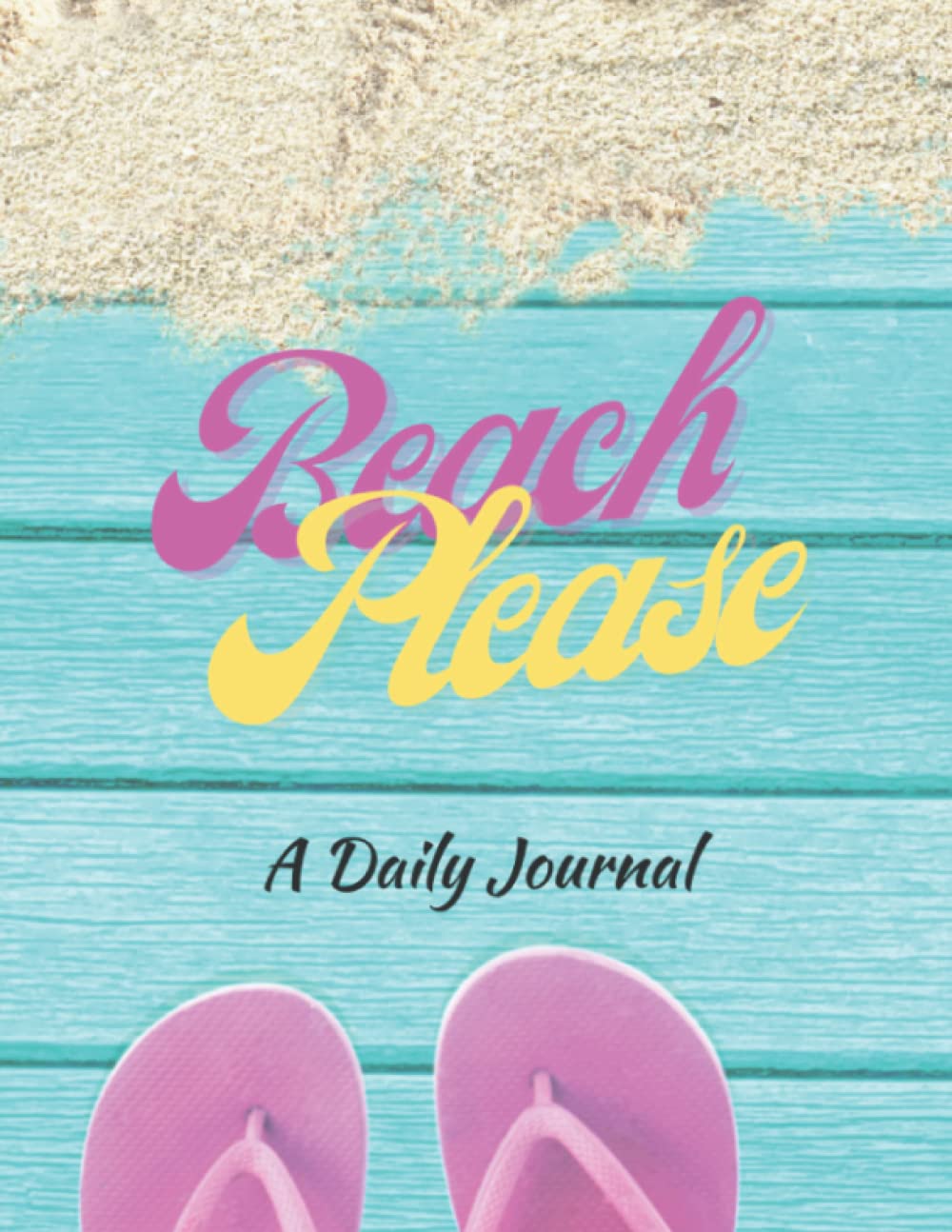 ler totalmente Beach Please A Daily Journal: A Beach Flip-Flop Daily Journal on teal sandy wooden deck with Inspirational quote: Large 8.5 X 11 dotted line pages... Creativity: School: Poetry: Fun Gift: