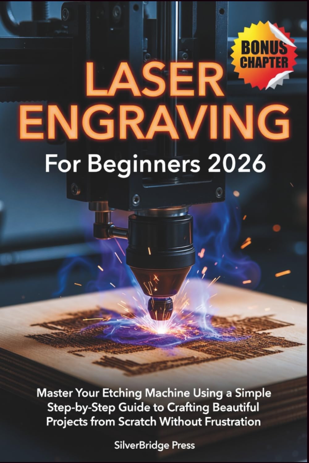 Laser Engraving For Beginners 2026: Master Your Etching Machine Using a Simple Step-by-Step Guide to Crafting Beautiful Projects from Scratch Without Frustration baixar livro de graça