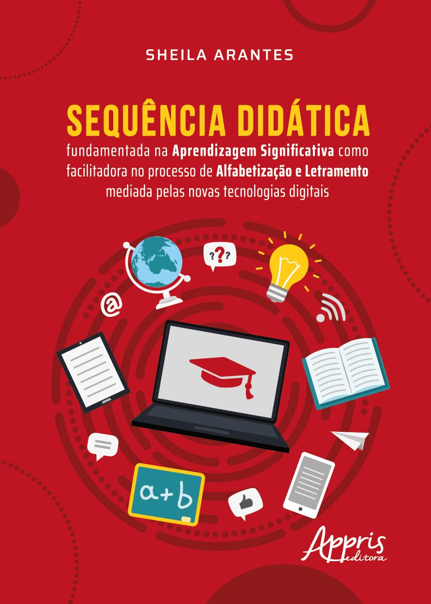 Sequência Didática: Fundamentada na Aprendizagem Significativa como Facilitadora no Processo de Alfabetização e Letramento Mediada pelas Novas Tecnologias Digitais baixar livro de graça