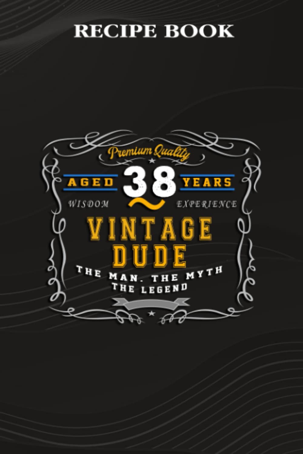 Recipe Book:Vintage Dude The Man Myth Legend 38 Yrs 38th Birthday: Gifts for Mom: A Beautiful & Modern Keepsake Recipe Notebook & Organizer to Write... Blank Recipe Book & Cookbook,Birthday Gifts baixar livro de graça