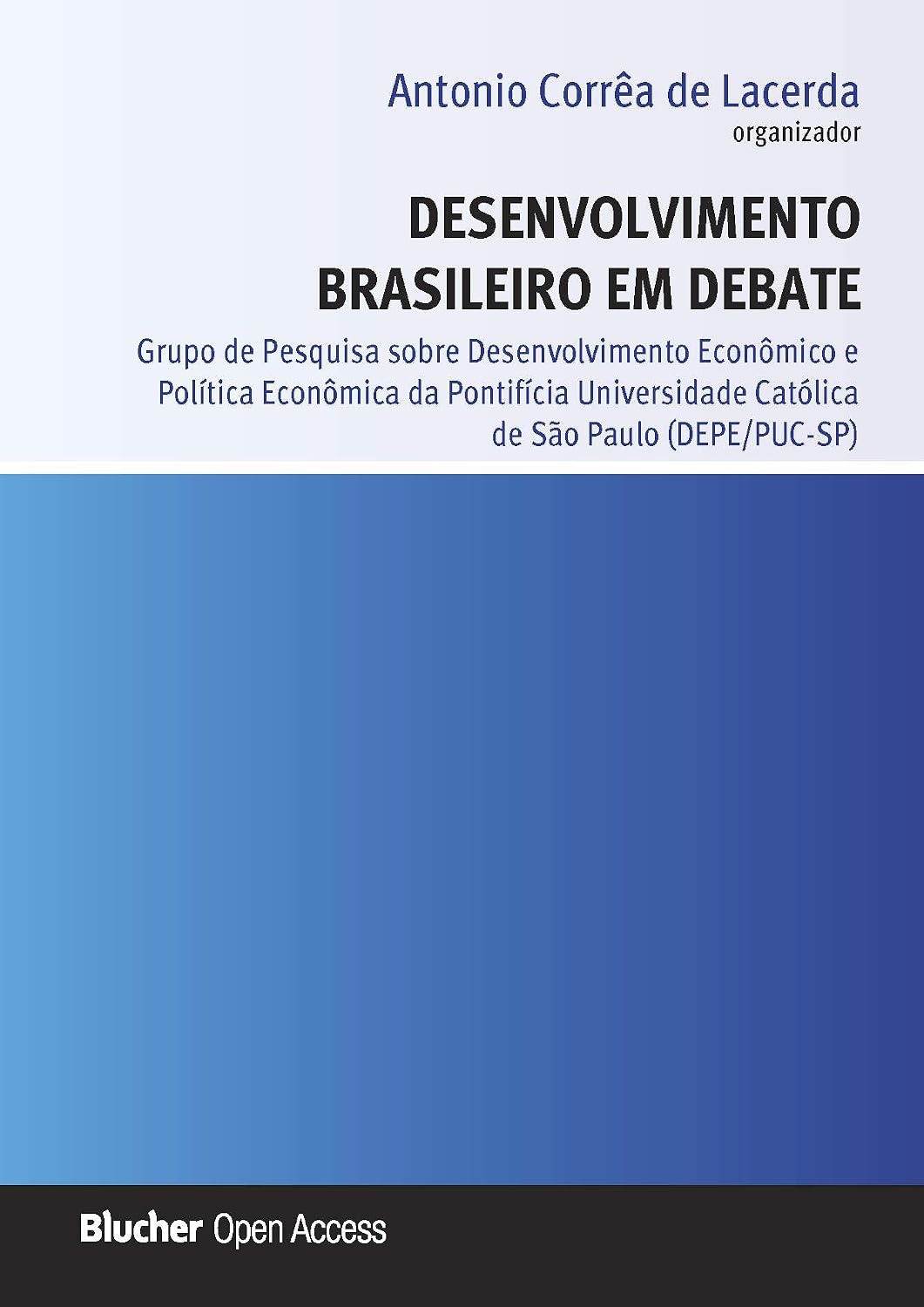 Desenvolvimento Brasileiro em Debate: Grupo de Pesquisa Sobre Desenvolvimento Econômico e Política Econômica da Pontifícia Universidade Católica de São Paulo (DEPE/PUC - SP) baixar livro de graça