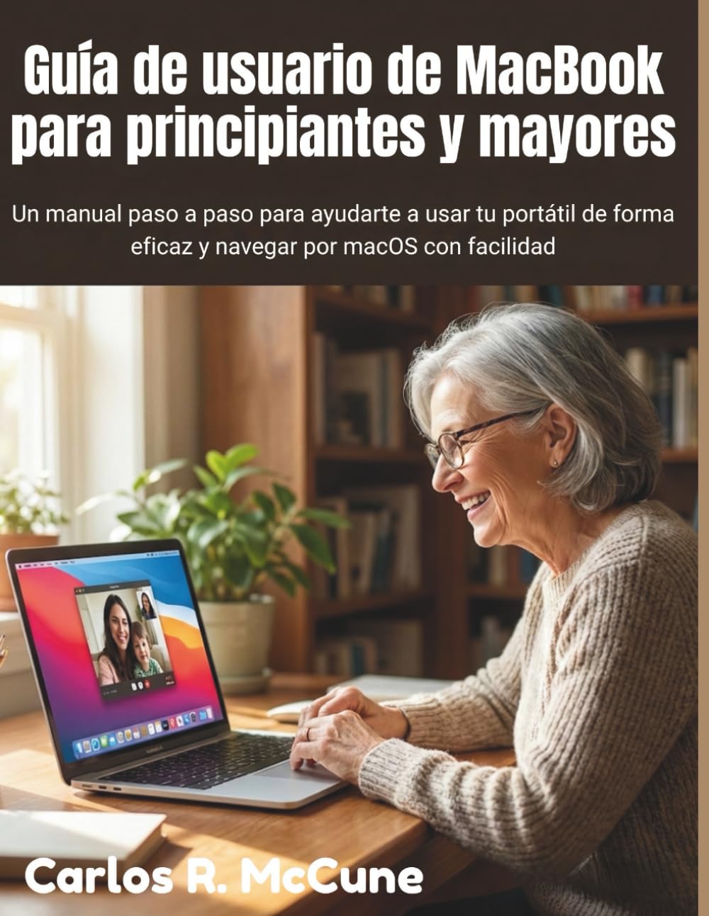 Guía de usuario de MacBook para principiantes y mayores: Un manual paso a paso para ayudarte a usar tu portátil de forma eficaz y navegar por macOS con facilidad (Spanish Edition) baixar livro de graça
