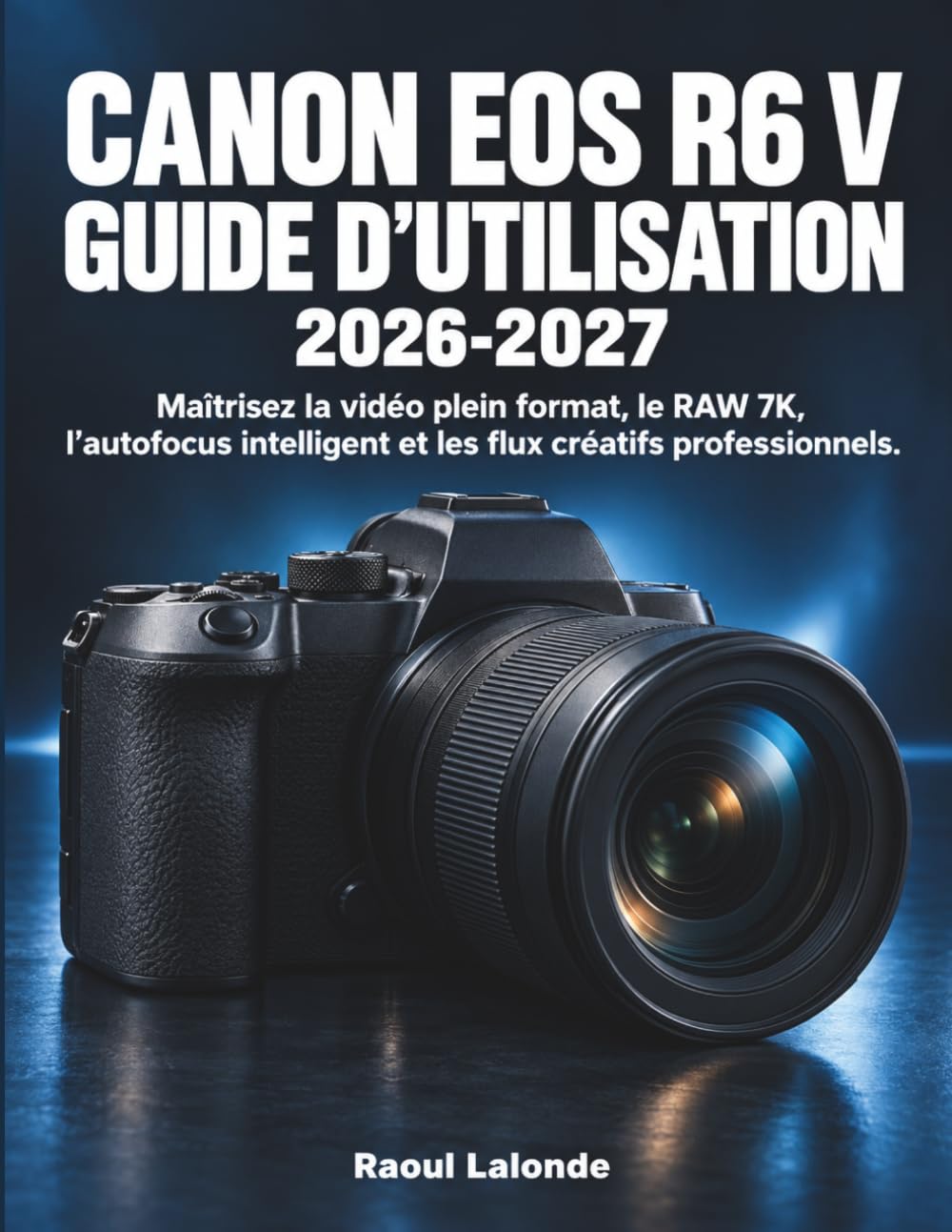 ler totalmente Canon EOS R6 V Guide d’Utilisation 2026-2027: Maîtrisez la vidéo plein format, le RAW 7K, l’autofocus intelligent et les flux créatifs professionnels (French Edition)