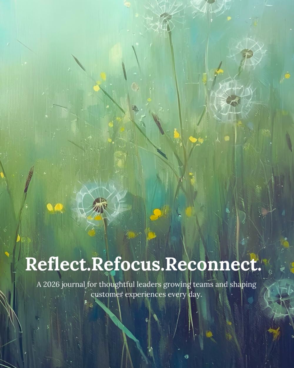ler totalmente Reflect. Refocus. Reconnect.: A 2026 journal for thoughtful leaders growing teams and shaping customer experiences every day.