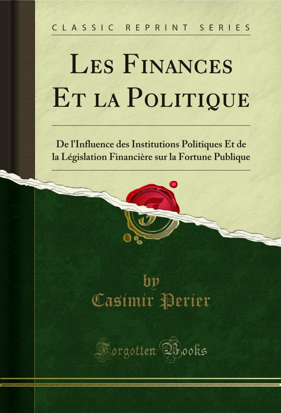 Les Finances Et la Politique: De l'Influence des Institutions Politiques Et de la Législation Financière sur la Fortune Publique (Classic Reprint) (French Edition) baixar livro de graça