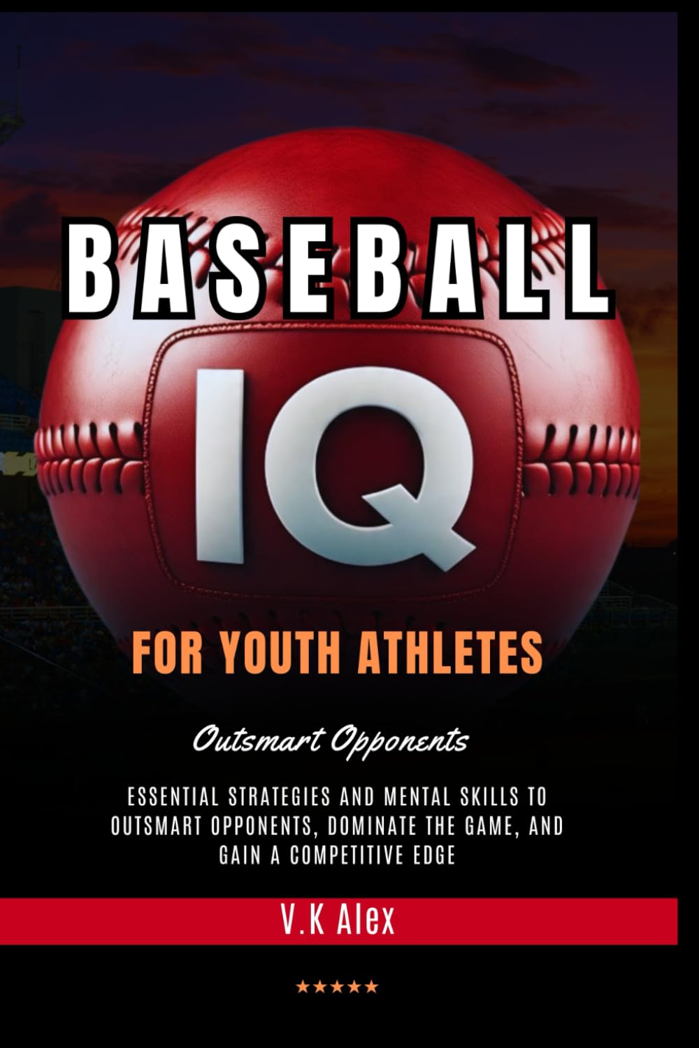 Baseball IQ for Youth Athletes: Essential Strategies and Mental Skills to Outsmart Opponents, Dominate the Game, and Gain a Competitive Edge baixar o livro de graça