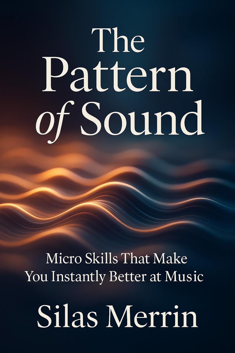 ler totalmente The Pattern of Sound: Micro Skills That Make You Instantly Better at Music (English Edition)