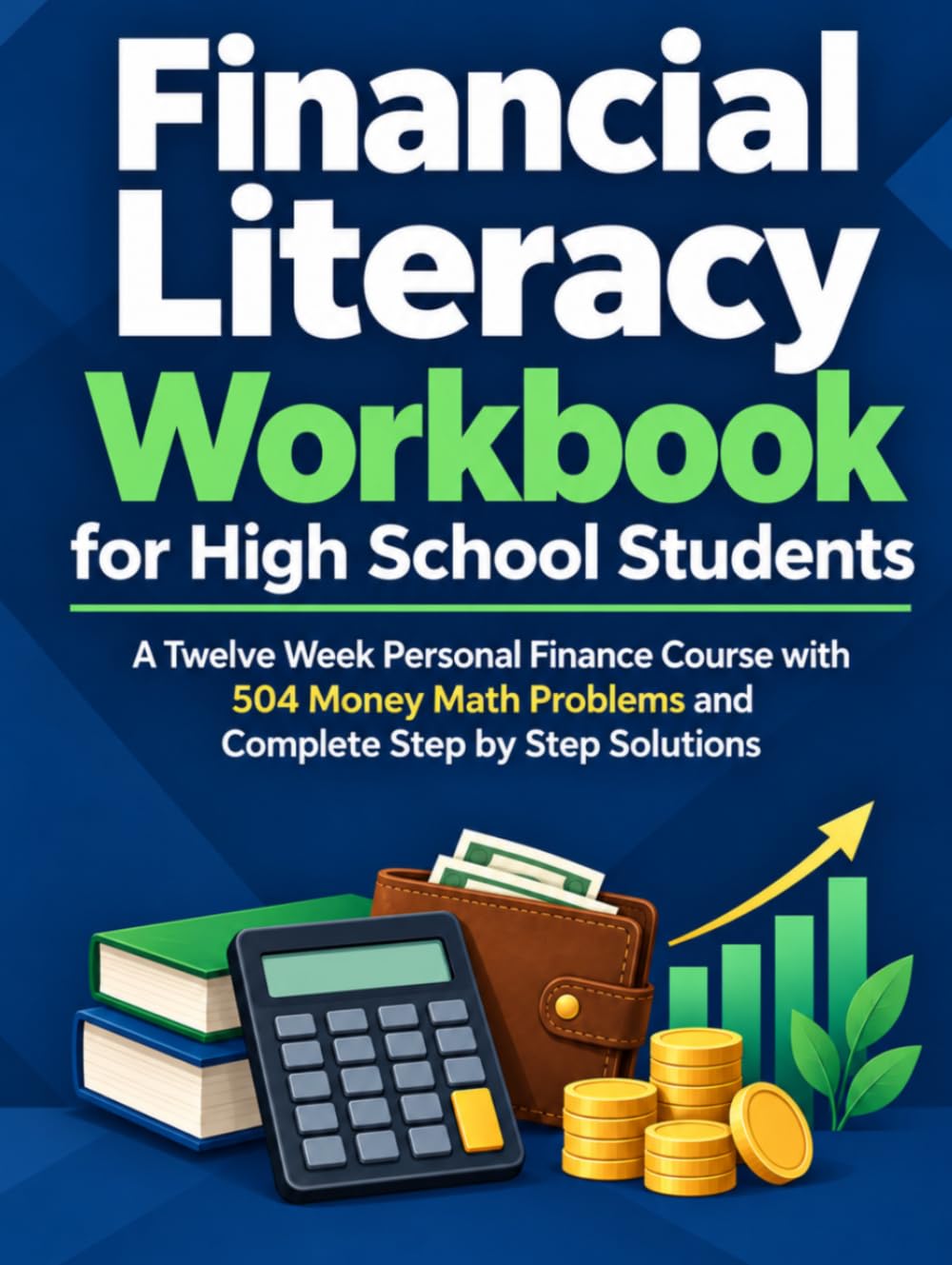 Financial Literacy Workbook for High School Students: A Twelve Week Personal Finance Course with 504 Money Math Problems and Complete Step-by-Step Solutions baixar livro de graça
