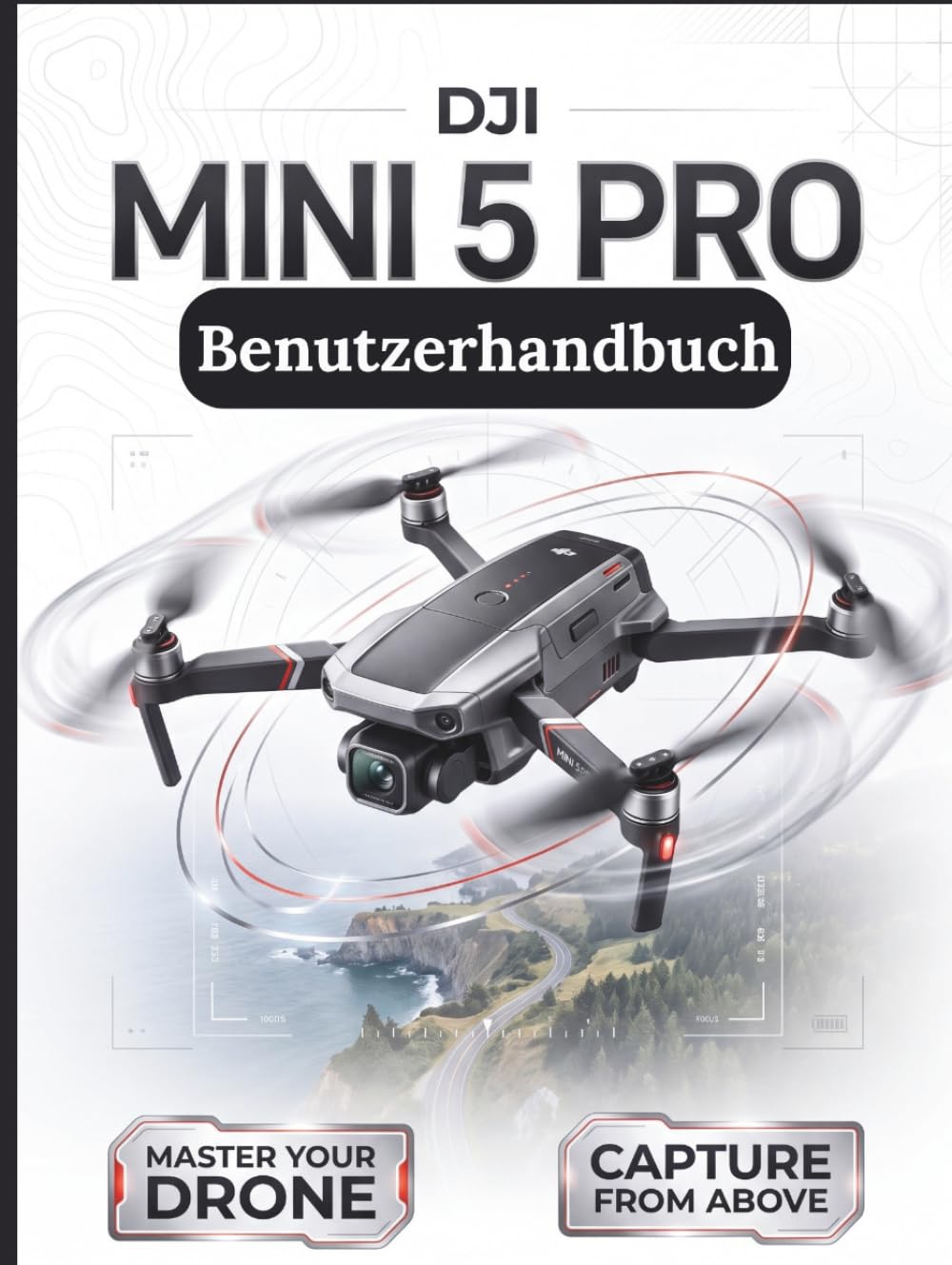 DJI Mini 5 Pro Benutzerhandbuch: Die ultimative Schritt-für-Schritt-Anleitung für optimale Flugkonfiguration, 1-Zoll-Sensor-Cinematografie und... – umfassende Abdeckung für (German Edition) baixar o livro de graça