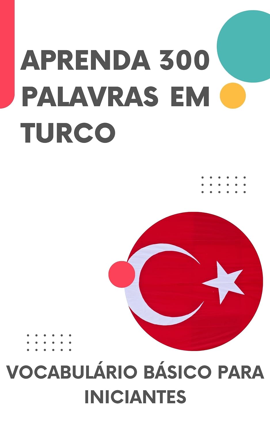 Aprenda 300 palavras em Turco: Vocabulário básico para iniciantes (Turco para todos! Livro 1) baixar o livro de graça