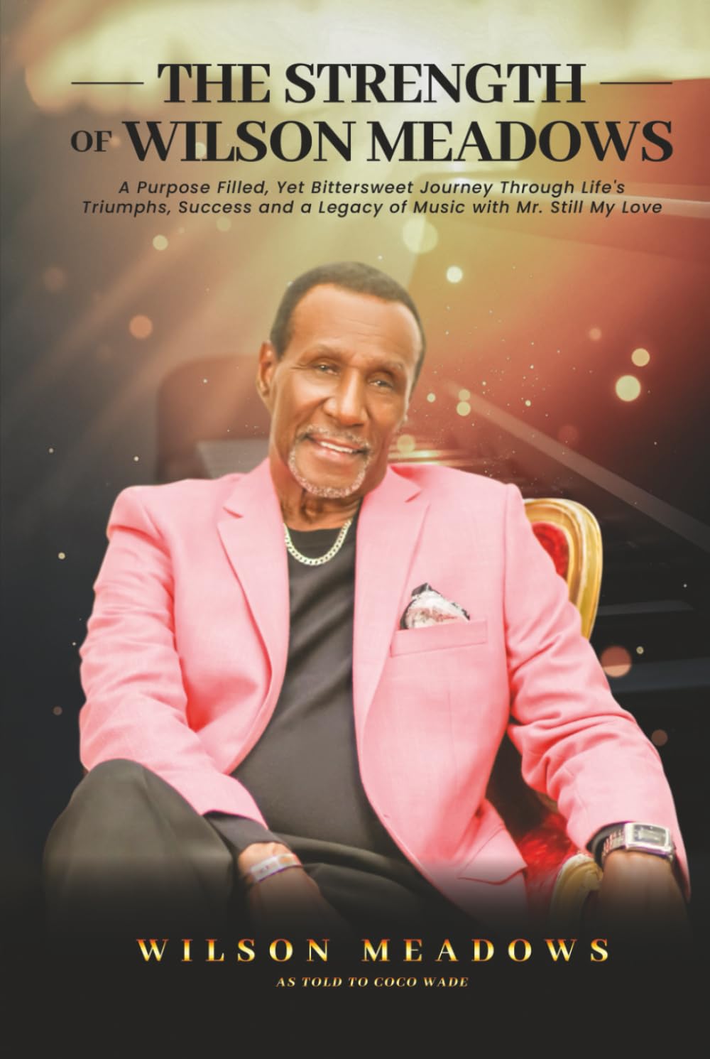 The Strength of Wilson Meadows: A Purpose Filled, Yet Bittersweet Journey through Life's Triumphs, Success and a Legacy of Music with Mr. Still My Love baixar o livro de graça