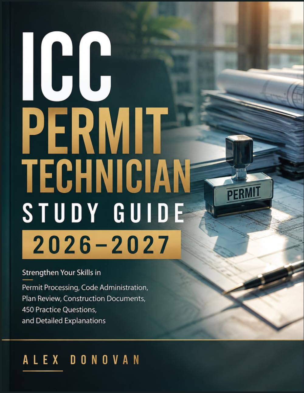 ler totalmente ICC PERMIT TECHNICIAN STUDY GUIDE 2026–2027: Strengthen Your Skills in Permit Processing, Code Administration, Plan Review, Construction Documents, 450 Practice Questions, and Detailed Explanations