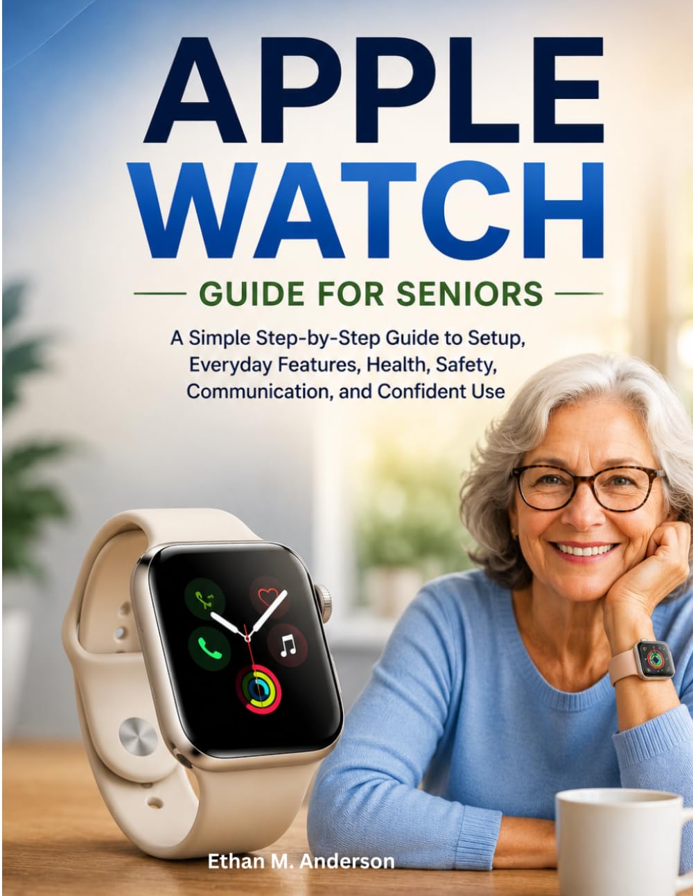 Apple Watch Guide for Seniors: A Simple Step-by-Step Guide to Setup, Everyday Features, Health, Safety, Communication, and Confident Use baixar o livro de graça