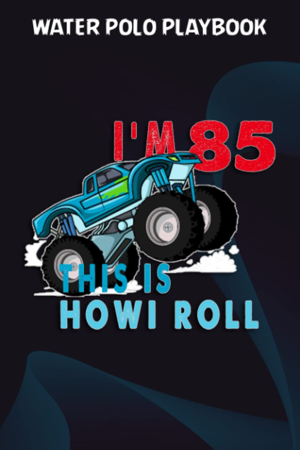 capítulo por capítulo baixar Water Polo Playbook:85th Birthday Boy Monster Truck 85 Years Old Gift: Gifts for Dad:Practical Water Polo Game Coach Play Book | Coaching Notebook... & Strategy | Gift for Coaches & Team,Birth