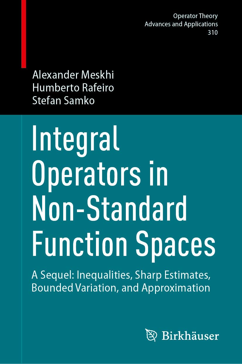 Integral Operators in Non-Standard Function Spaces: A Sequel: Inequalities, Sharp Estimates, Bounded Variation, and Approximation (Operator Theory: Advances... and Applications Book 310) (English Edition) baixar o livro de graça