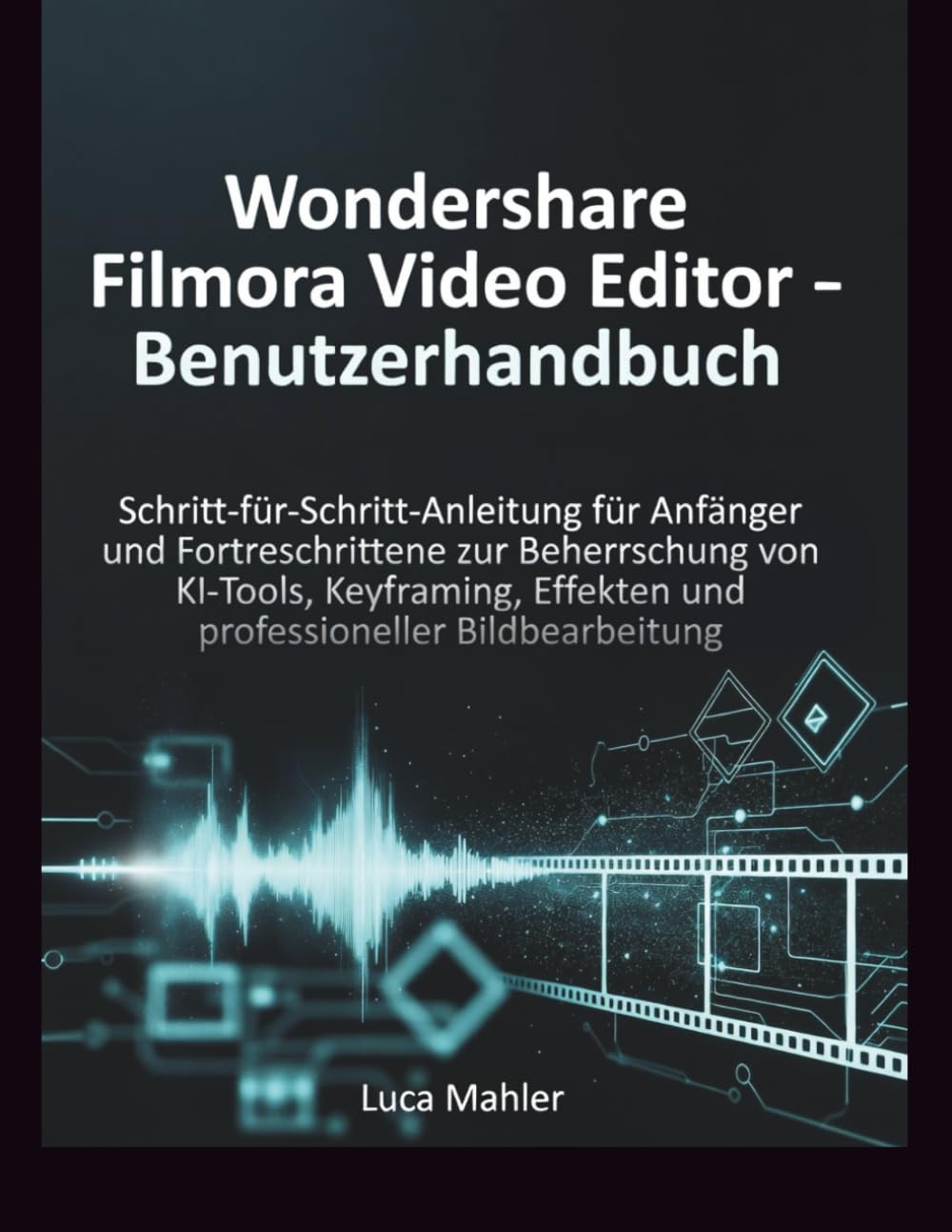 ler totalmente Wondershare Filmora Video Editor – Benutzerhandbuch: Schritt-für-Schritt-Anleitung für Anfänger und Fortgeschrittene zur Beherrschung von KI-Tools,... (The Video Editor Blueprint) (German Edition)