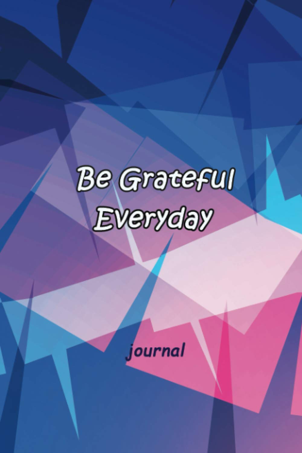 ler totalmente Be Grateful Everyday Journal: Improve Attitude of Gratitude