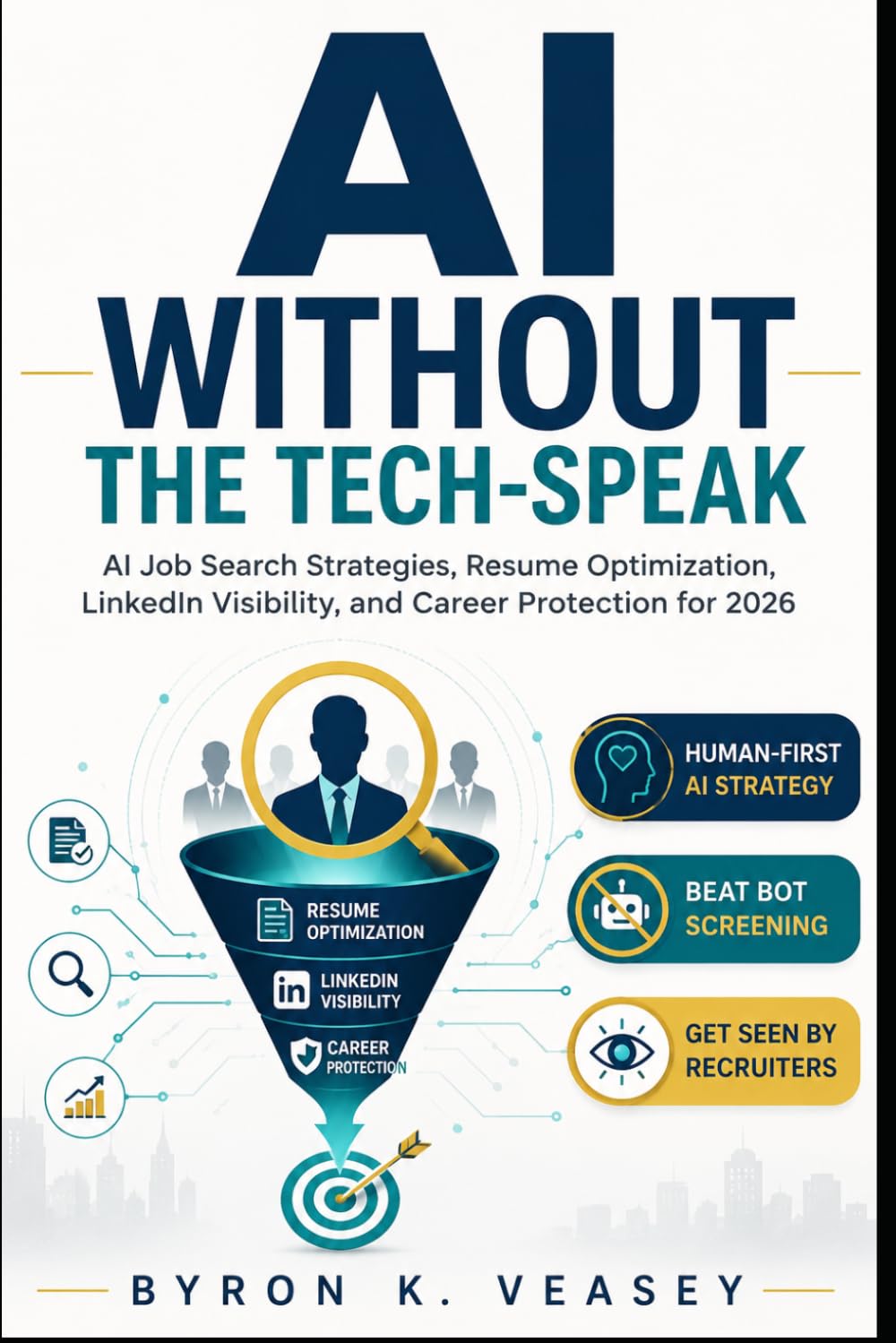ler totalmente AI Without the Tech-Speak: AI Job Search Strategies to Optimize Your Resume, Improve LinkedIn Visibility, Beat ATS Screening, and Protect Your Career in 2026