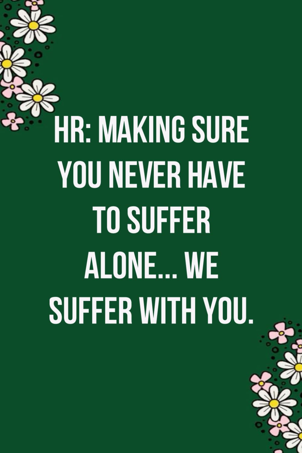capítulo por capítulo baixar HR Making Sure You Never Have to Suffer Alone We Suffer with You: Funny Gag Gift Notebook for Co-workers, Team, HR, Employees, Friends, Students, Classmates, Teacher [6"x9" - 100 pages]