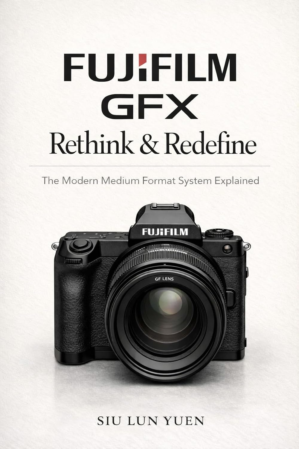 capítulo por capítulo baixar Fujifilm GFX Rethink & Redefine: The Modern Medium Format System Explained (Camera Brand Story Book 12) (English Edition)