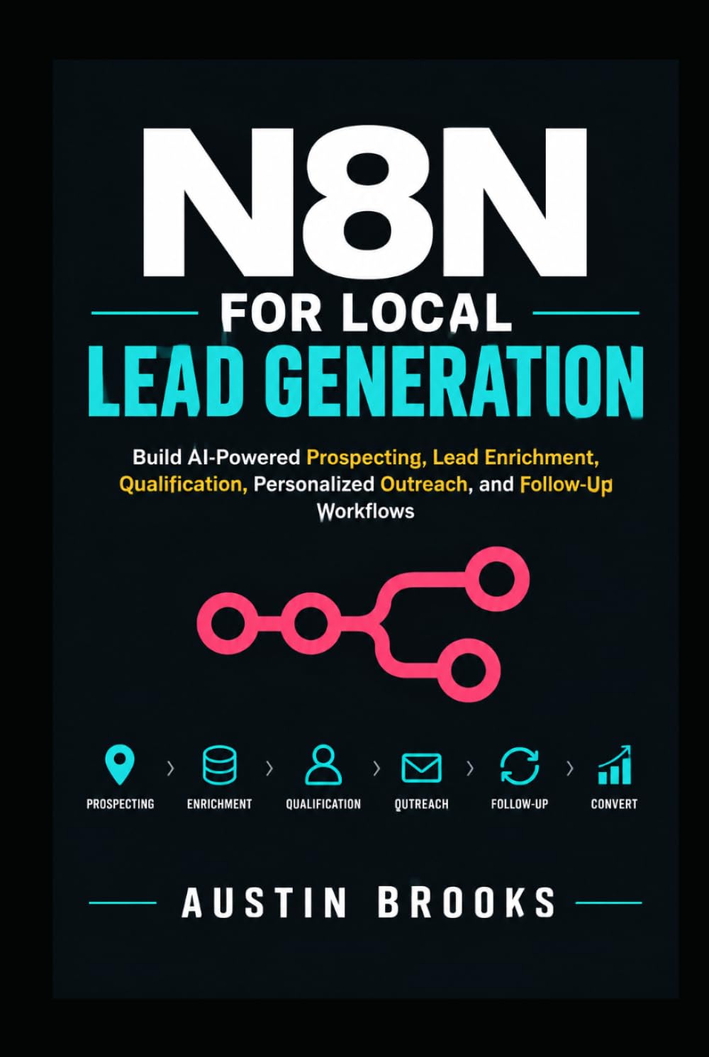 N8N FOR LOCAL LEAD GENERATION: Build AI-Powered Prospecting, Lead Enrichment, Qualification, Personalized Outreach, and Follow-Up Workflows baixar o livro de graça