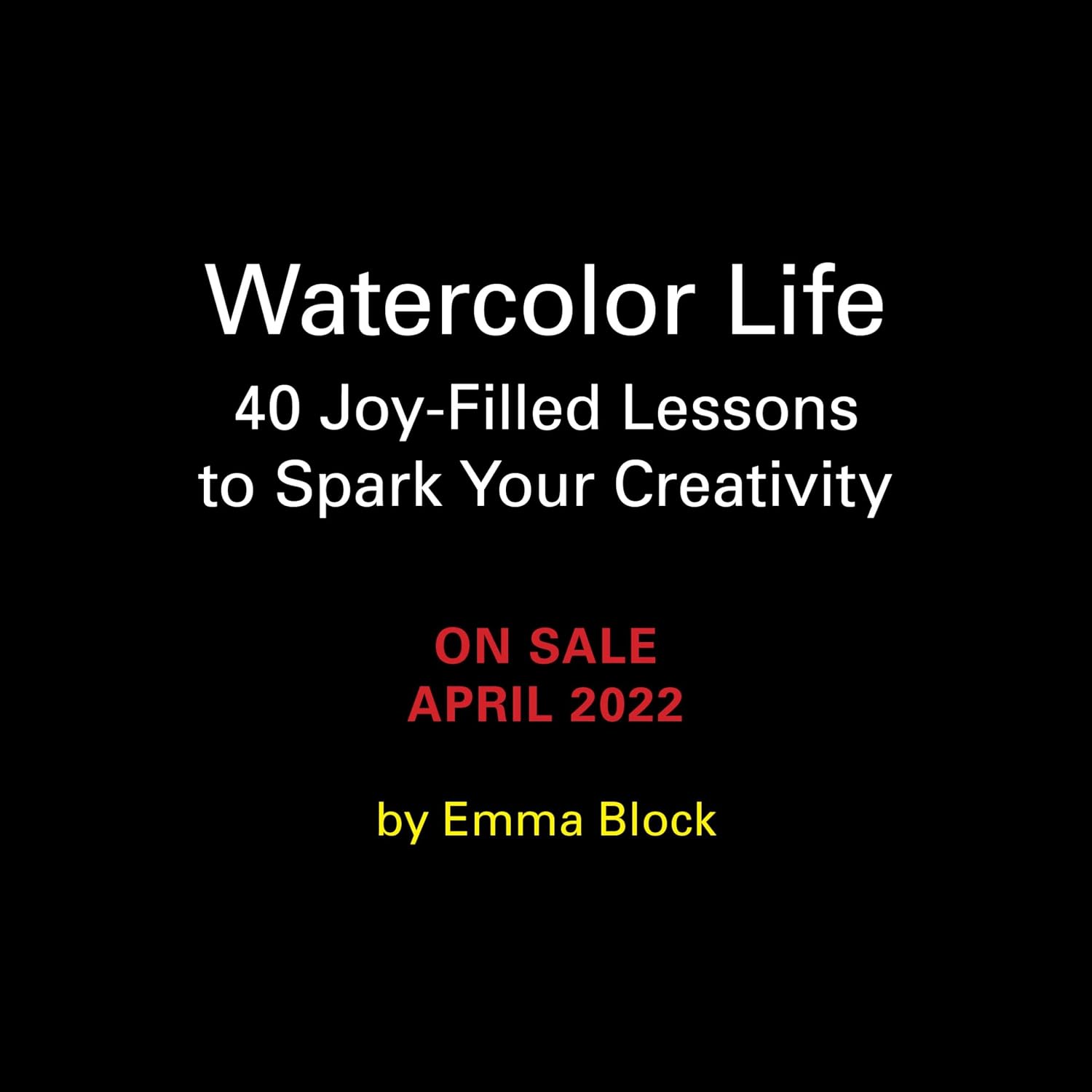 Watercolor Life: 40 Joy-Filled Lessons to Spark Your Creativity (English Edition) baixar livro de graça
